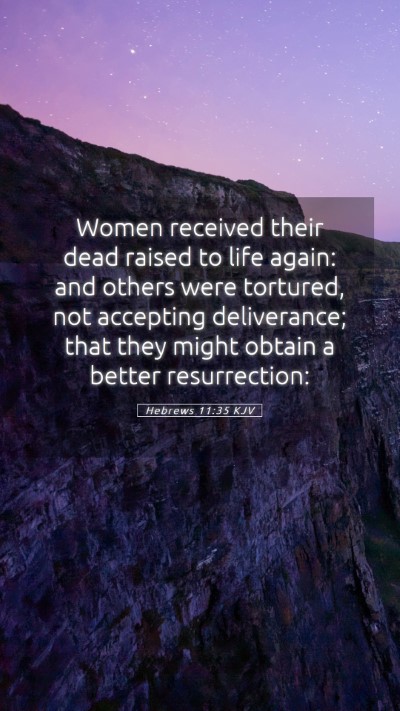 Picture 05 - Hebrews 11:35 KJV Mobile Phone Wallpaper - Women received their dead raised to life again: - Mobile Bible Verse Wallpaper