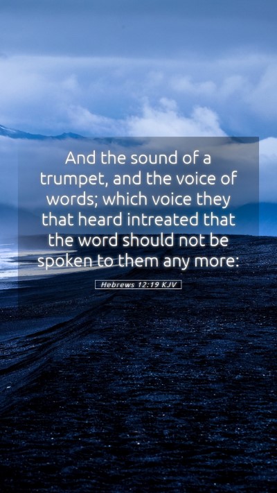 Picture 05 - Hebrews 12:19 KJV Mobile Phone Wallpaper - And the sound of a trumpet, and the voice of - Mobile Bible Verse Wallpaper