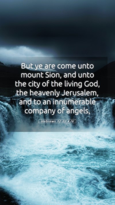 Picture 05 - Hebrews 12:22 KJV Mobile Phone Wallpaper - But ye are come unto mount Sion, and unto the - Mobile Bible Verse Wallpaper