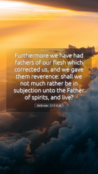 Picture 05 - Hebrews 12:9 KJV Mobile Phone Wallpaper - Furthermore we have had fathers of our flesh - Mobile Bible Verse Wallpaper