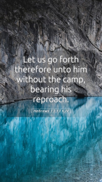 Picture 05 - Hebrews 13:13 KJV Mobile Phone Wallpaper - Let us go forth therefore unto him without the - Mobile Bible Verse Wallpaper