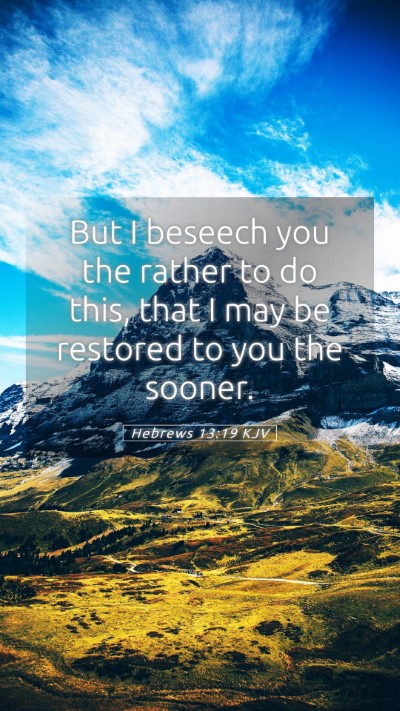 Picture 05 - Hebrews 13:19 KJV Mobile Phone Wallpaper - But I beseech you the rather to do this, that I - Mobile Bible Verse Wallpaper