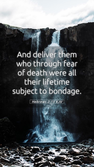 Picture 05 - Hebrews 2:15 KJV Mobile Phone Wallpaper - And deliver them who through fear of death were - Mobile Bible Verse Wallpaper