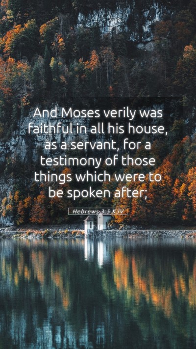 Picture 05 - Hebrews 3:5 KJV Mobile Phone Wallpaper - And Moses verily was faithful in all his house, - Mobile Bible Verse Wallpaper