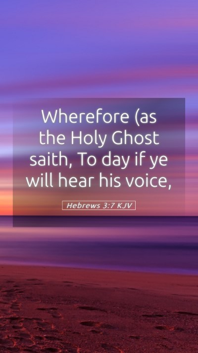 Picture 05 - Hebrews 3:7 KJV Mobile Phone Wallpaper - Wherefore (as the Holy Ghost saith, To day if ye - Mobile Bible Verse Wallpaper