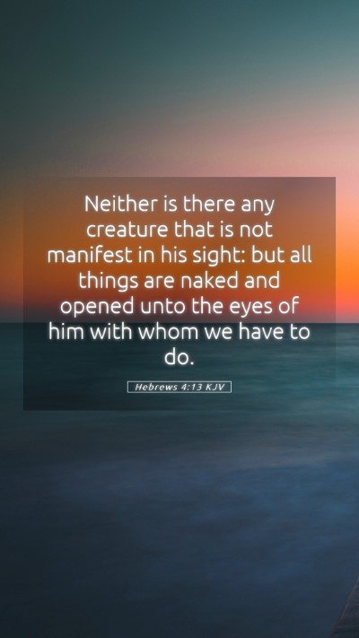 Picture 05 - Hebrews 4:13 KJV Mobile Phone Wallpaper - Neither is there any creature that is not - Mobile Bible Verse Wallpaper