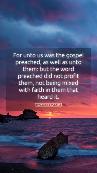 Picture 05 - Hebrews 4:2 KJV Mobile Phone Wallpaper - For unto us was the gospel preached, as well as - Mobile Bible Verse Wallpaper