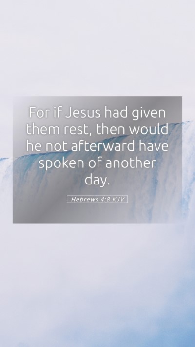 Picture 05 - Hebrews 4:8 KJV Mobile Phone Wallpaper - For if Jesus had given them rest, then would he - Mobile Bible Verse Wallpaper