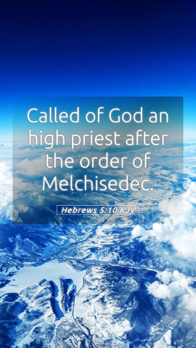 Picture 05 - Hebrews 5:10 KJV Mobile Phone Wallpaper - Called of God an high priest after the order of - Mobile Bible Verse Wallpaper
