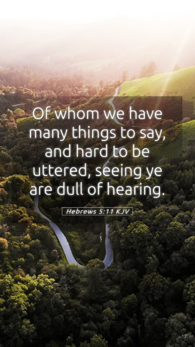 Picture 05 - Hebrews 5:11 KJV Mobile Phone Wallpaper - Of whom we have many things to say, and hard to - Mobile Bible Verse Wallpaper
