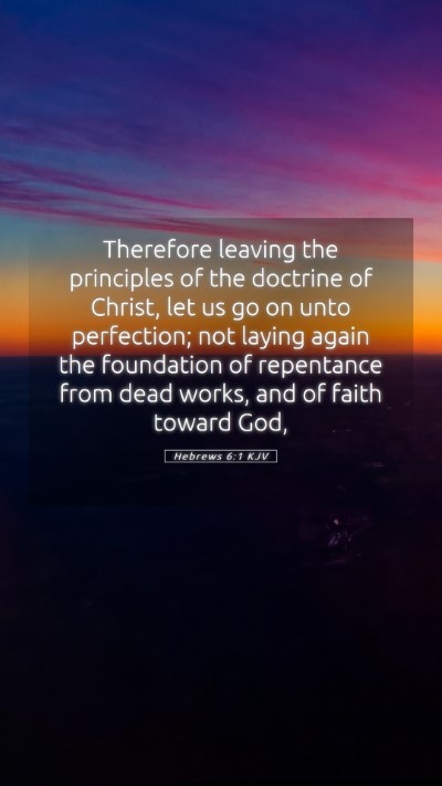 Picture 05 - Hebrews 6:1 KJV Mobile Phone Wallpaper - Therefore leaving the principles of the doctrine - Mobile Bible Verse Wallpaper