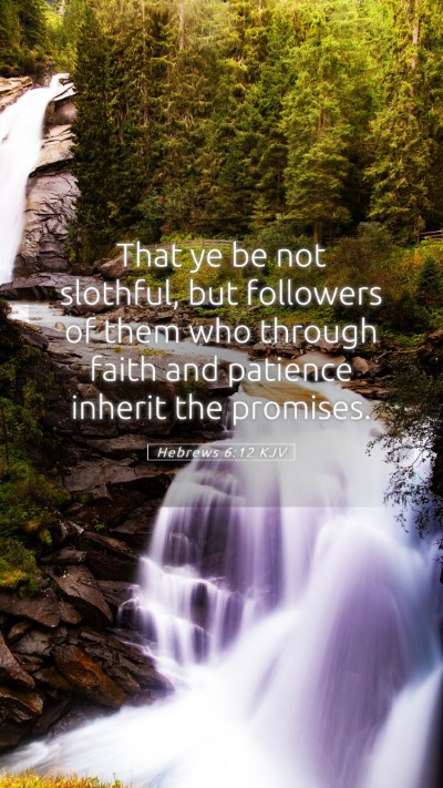 Picture 05 - Hebrews 6:12 KJV Mobile Phone Wallpaper - That ye be not slothful, but followers of them - Mobile Bible Verse Wallpaper