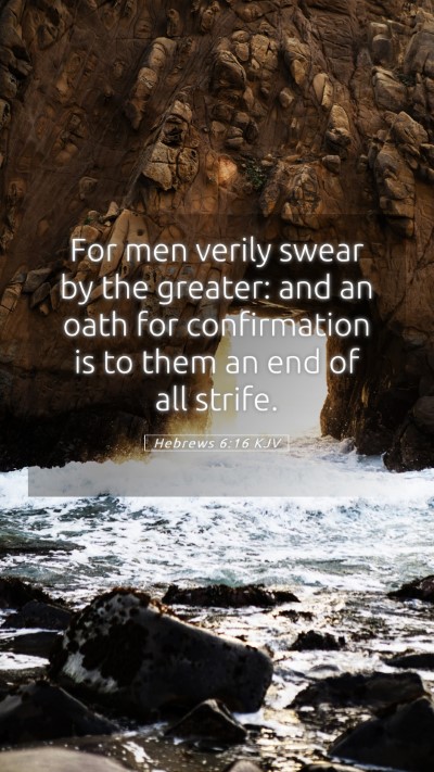 Picture 05 - Hebrews 6:16 KJV Mobile Phone Wallpaper - For men verily swear by the greater: and an oath - Mobile Bible Verse Wallpaper
