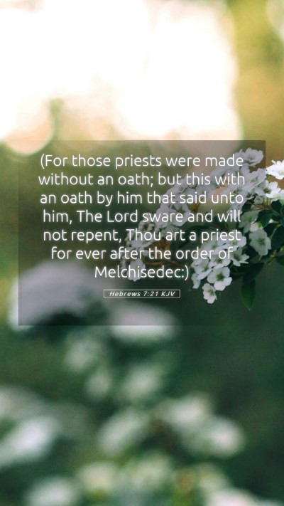 Picture 05 - Hebrews 7:21 KJV Mobile Phone Wallpaper - (For those priests were made without an oath; but - Mobile Bible Verse Wallpaper