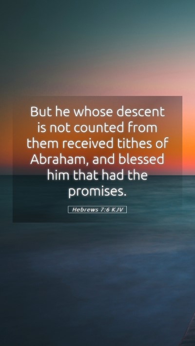 Picture 05 - Hebrews 7:6 KJV Mobile Phone Wallpaper - But he whose descent is not counted from them - Mobile Bible Verse Wallpaper