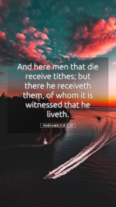 Picture 05 - Hebrews 7:8 KJV Mobile Phone Wallpaper - And here men that die receive tithes; but there - Mobile Bible Verse Wallpaper