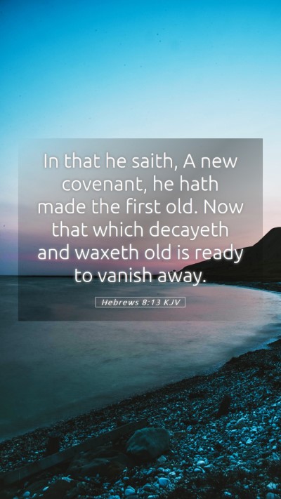 Picture 05 - Hebrews 8:13 KJV Mobile Phone Wallpaper - In that he saith, A new covenant, he hath made - Mobile Bible Verse Wallpaper
