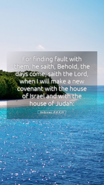 Picture 05 - Hebrews 8:8 KJV Mobile Phone Wallpaper - For finding fault with them, he saith, Behold, - Mobile Bible Verse Wallpaper