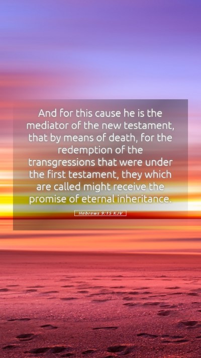 Picture 05 - Hebrews 9:15 KJV Mobile Phone Wallpaper - And for this cause he is the mediator of the new - Mobile Bible Verse Wallpaper
