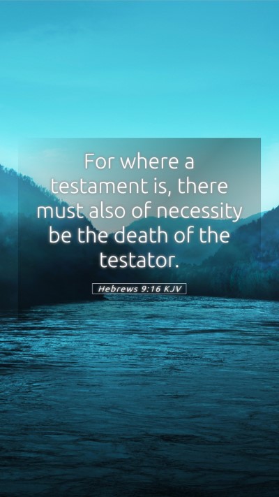 Picture 05 - Hebrews 9:16 KJV Mobile Phone Wallpaper - For where a testament is, there must also of - Mobile Bible Verse Wallpaper