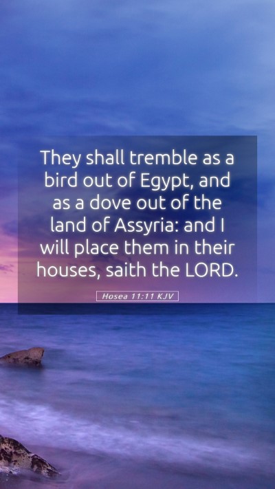 Picture 05 - Hosea 11:11 KJV Mobile Phone Wallpaper - They shall tremble as a bird out of Egypt, and as - Mobile Bible Verse Wallpaper
