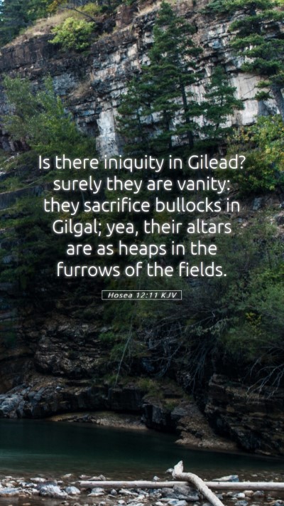 Picture 05 - Hosea 12:11 KJV Mobile Phone Wallpaper - Is there iniquity in Gilead? surely they are - Mobile Bible Verse Wallpaper