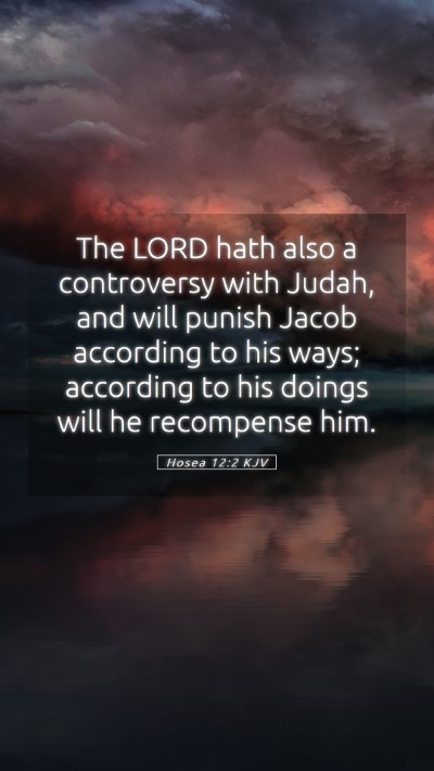 Picture 05 - Hosea 12:2 KJV Mobile Phone Wallpaper - The LORD hath also a controversy with Judah, and - Mobile Bible Verse Wallpaper