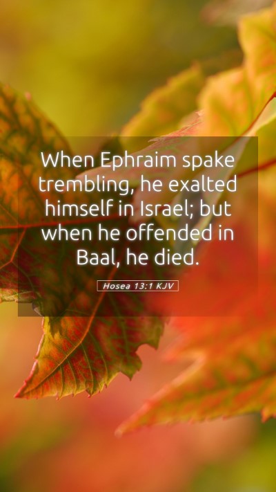 Picture 05 - Hosea 13:1 KJV Mobile Phone Wallpaper - When Ephraim spake trembling, he exalted himself - Mobile Bible Verse Wallpaper