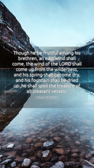 Picture 05 - Hosea 13:15 KJV Mobile Phone Wallpaper - Though he be fruitful among his brethren, an east - Mobile Bible Verse Wallpaper