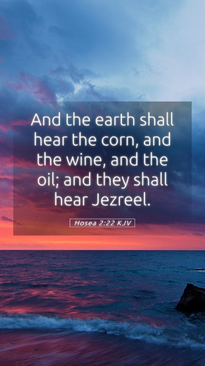 Picture 05 - Hosea 2:22 KJV Mobile Phone Wallpaper - And the earth shall hear the corn, and the wine, - Mobile Bible Verse Wallpaper