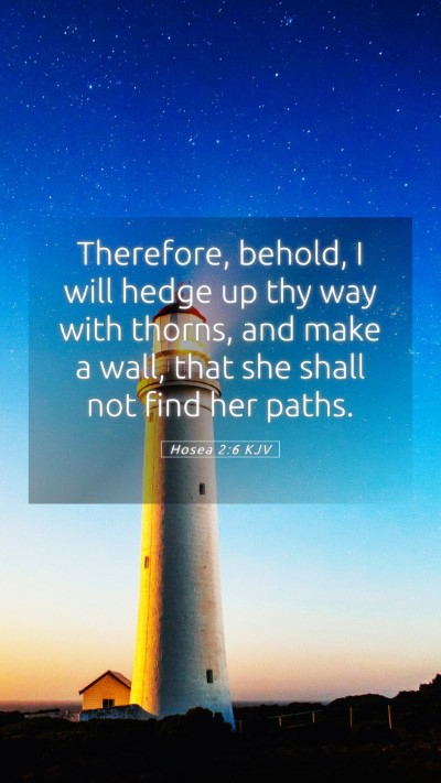 Picture 05 - Hosea 2:6 KJV Mobile Phone Wallpaper - Therefore, behold, I will hedge up thy way with - Mobile Bible Verse Wallpaper
