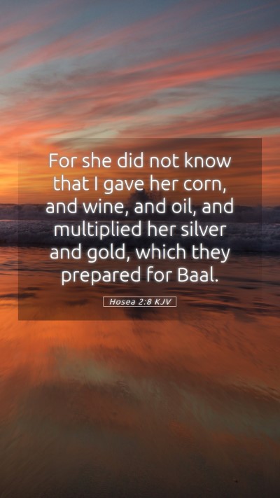 Picture 05 - Hosea 2:8 KJV Mobile Phone Wallpaper - For she did not know that I gave her corn, and - Mobile Bible Verse Wallpaper