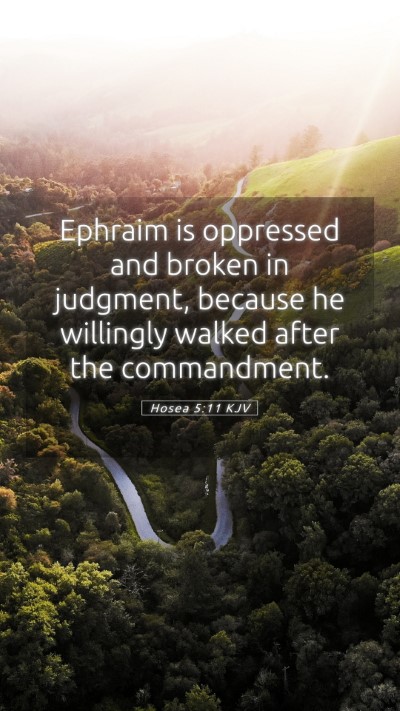Picture 05 - Hosea 5:11 KJV Mobile Phone Wallpaper - Ephraim is oppressed and broken in judgment, - Mobile Bible Verse Wallpaper