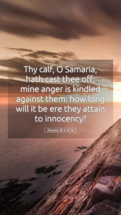Picture 05 - Hosea 8:5 KJV Mobile Phone Wallpaper - Thy calf, O Samaria, hath cast thee off; mine - Mobile Bible Verse Wallpaper