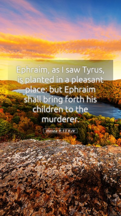 Picture 05 - Hosea 9:13 KJV Mobile Phone Wallpaper - Ephraim, as I saw Tyrus, is planted in a pleasant - Mobile Bible Verse Wallpaper