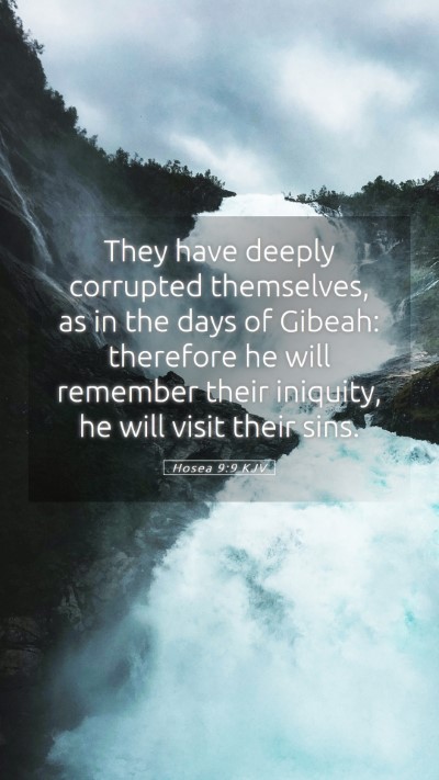 Picture 05 - Hosea 9:9 KJV Mobile Phone Wallpaper - They have deeply corrupted themselves, as in the - Mobile Bible Verse Wallpaper