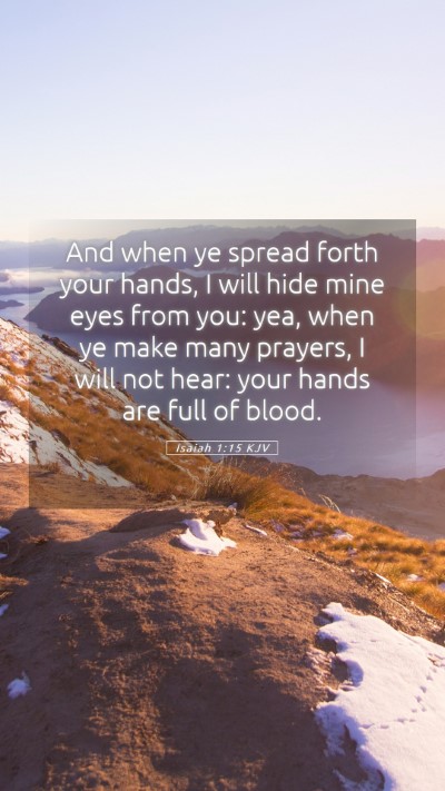 Picture 05 - Isaiah 1:15 KJV Mobile Phone Wallpaper - And when ye spread forth your hands, I will hide - Mobile Bible Verse Wallpaper