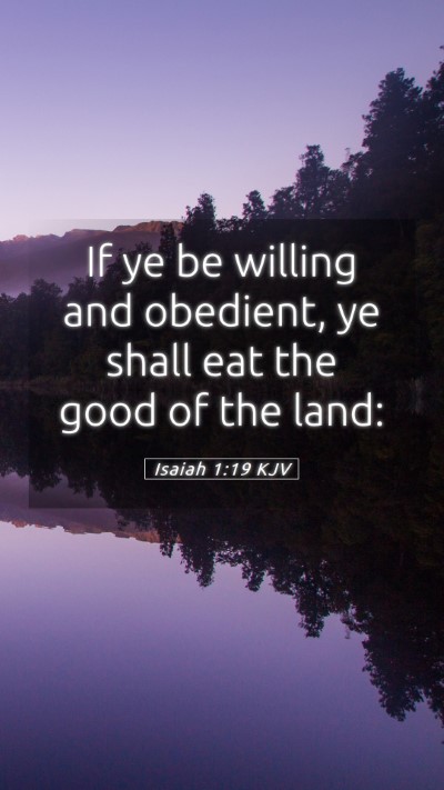 Picture 05 - Isaiah 1:19 KJV Mobile Phone Wallpaper - If ye be willing and obedient, ye shall eat the - Mobile Bible Verse Wallpaper