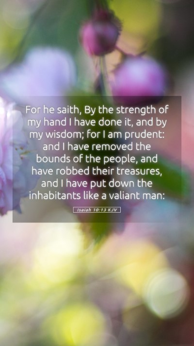 Picture 05 - Isaiah 10:13 KJV Mobile Phone Wallpaper - For he saith, By the strength of my hand I have - Mobile Bible Verse Wallpaper