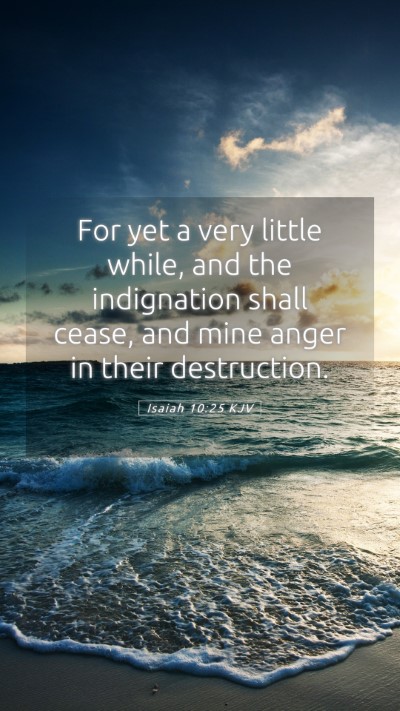 Picture 05 - Isaiah 10:25 KJV Mobile Phone Wallpaper - For yet a very little while, and the indignation - Mobile Bible Verse Wallpaper