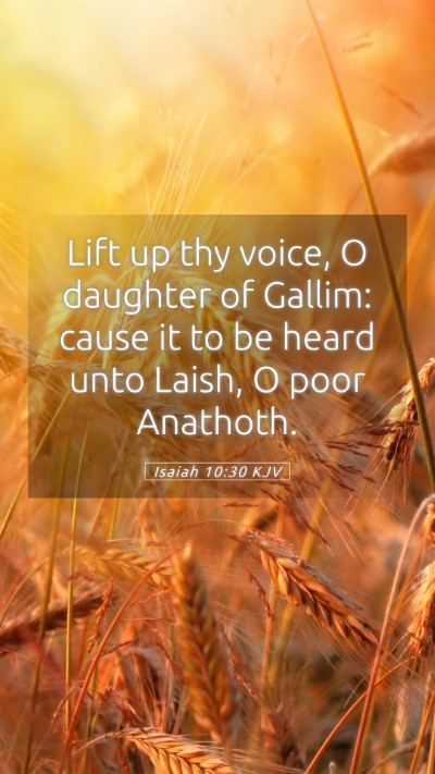 Picture 05 - Isaiah 10:30 KJV Mobile Phone Wallpaper - Lift up thy voice, O daughter of Gallim: cause it - Mobile Bible Verse Wallpaper