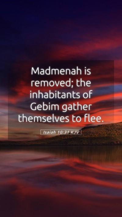 Picture 05 - Isaiah 10:31 KJV Mobile Phone Wallpaper - Madmenah is removed; the inhabitants of Gebim - Mobile Bible Verse Wallpaper