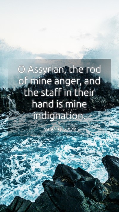 Picture 05 - Isaiah 10:5 KJV Mobile Phone Wallpaper - O Assyrian, the rod of mine anger, and the staff - Mobile Bible Verse Wallpaper