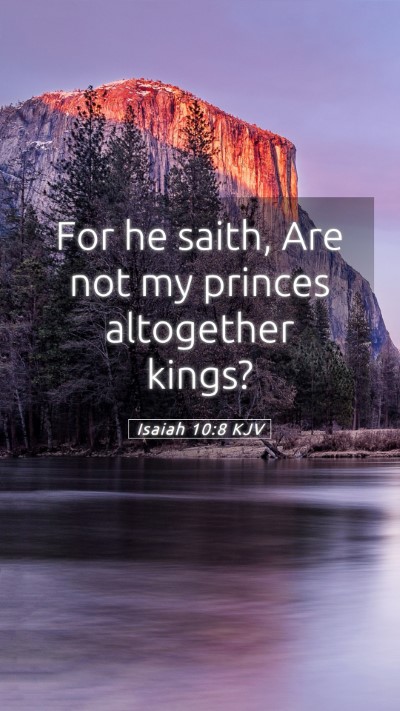 Picture 05 - Isaiah 10:8 KJV Mobile Phone Wallpaper - For he saith, Are not my princes altogether - Mobile Bible Verse Wallpaper
