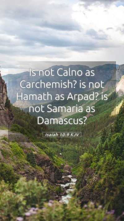 Picture 05 - Isaiah 10:9 KJV Mobile Phone Wallpaper - Is not Calno as Carchemish? is not Hamath as - Mobile Bible Verse Wallpaper