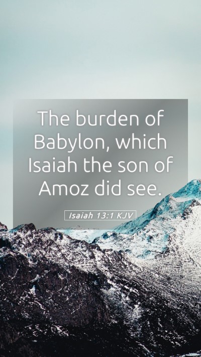 Picture 05 - Isaiah 13:1 KJV Mobile Phone Wallpaper - The burden of Babylon, which Isaiah the son of - Mobile Bible Verse Wallpaper