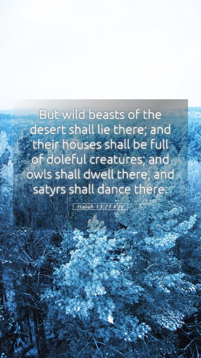 Picture 05 - Isaiah 13:21 KJV Mobile Phone Wallpaper - But wild beasts of the desert shall lie there; - Mobile Bible Verse Wallpaper