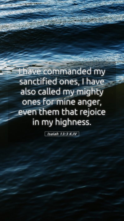 Picture 05 - Isaiah 13:3 KJV Mobile Phone Wallpaper - I have commanded my sanctified ones, I have also - Mobile Bible Verse Wallpaper