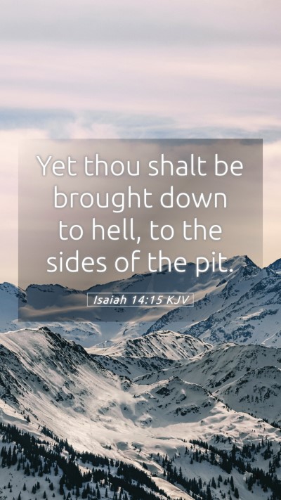 Picture 05 - Isaiah 14:15 KJV Mobile Phone Wallpaper - Yet thou shalt be brought down to hell, to the - Mobile Bible Verse Wallpaper