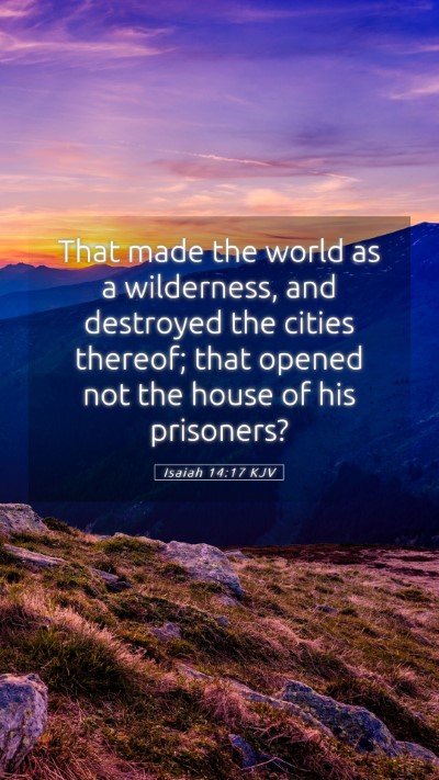 Picture 05 - Isaiah 14:17 KJV Mobile Phone Wallpaper - That made the world as a wilderness, and - Mobile Bible Verse Wallpaper